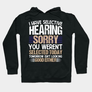 I Have Selective Hearing Sorry You Were Not Selected Hoodie